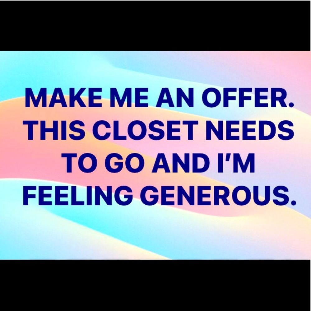 Motivated to sell. Make me a reasonable offer on anything in my closest.